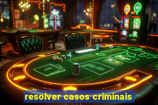 resolver casos criminais